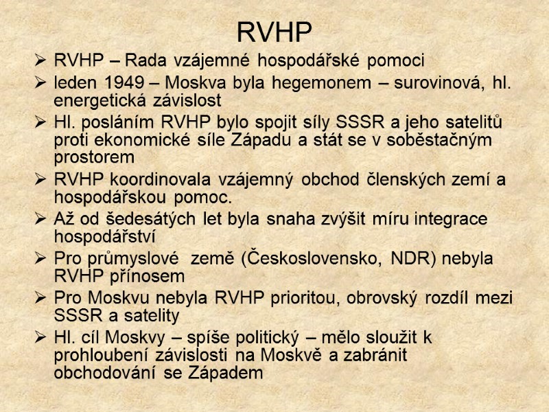 RVHP RVHP – Rada vzájemné hospodářské pomoci leden 1949 – Moskva byla hegemonem –